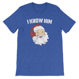 Christmas Gifts Funny I Know Him Santa Claus